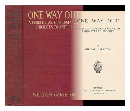 CARLETON, WILLIAM (1876-1945) - One Way out : a Middle-Class New-Englander Emigrates to America