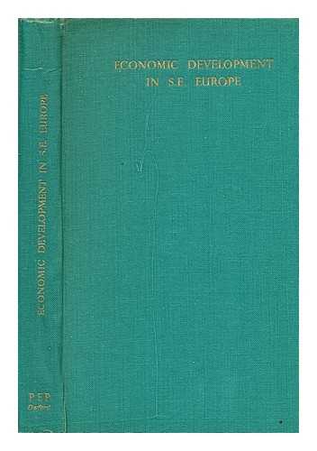 POLITICAL AND ECONOMIC PLANNING - Economic Development in S. E. Europe : Including Poland, Czechoslovakia, Austria, Hungary, Rumania, Yugoslavia, Bulgaria and Greece / with an Introduction by Professor David Mitrany