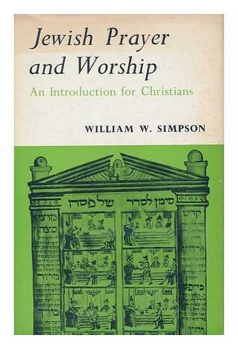 SIMPSON, WILLIAM WYNN - Jewish Prayer and Worship : an Introduction for Christians / William W. Simpson