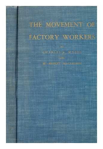 MYERS, CHARLES ANDREW (1913-) - The Movement of Factory Workers, a Study of a New England Industrial Community, 1937-1939 and 1942, by Charles A. Myers and W. Rupert Maclaurin