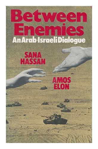 ELON, AMOS. HASSAN, SANA - Between Enemies : an Arab-Israeli Dialogue