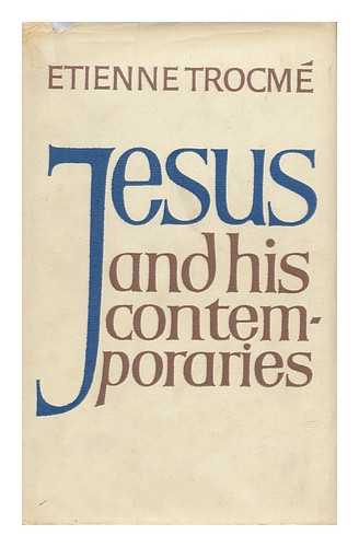 TROCME, ETIENNE - Jesus and His Contemporaries / [By] Etienne Trocme ; (Translated from the French by R. A. Wilson)