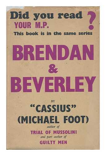 FOOT, MICHAEL (1913- ). CASSIUS (PSEUD. ) - Brendan and Beverley : an Extravaganza