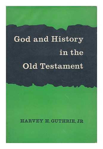 GUTHRIE, HARVEY H. - God and History in the Old Testament