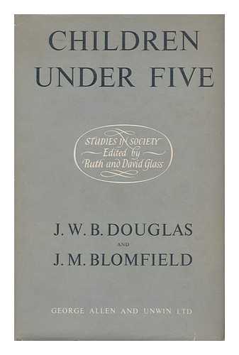 DOUGLAS, JAMES WILLIAM BRUCE. BLOMFIELD, J. M. - Children under Five. the Results of a National Survey / Made by a Joint Committee of the Institute of Child Health, University of London, the Society of Medical Officers of Health, and the Population Investigation Committee