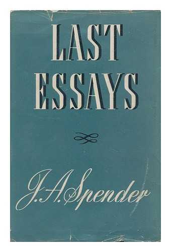SPENDER, JOHN ALFRED (1862-1942) - Last Essays