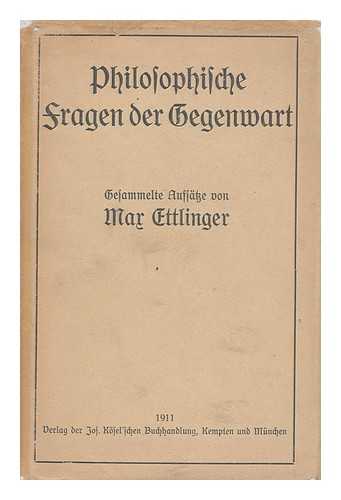 ETTLINGER, MAX - Philosophische Fragen Der Gegenwart