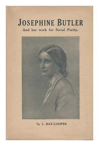 HAY-COOPER, L. - Josephine Butler and Her Work for Social Purity
