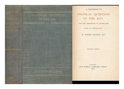 BUXTON, SYDNEY (1853-1934) - A Handbook to Political Questions of the Day : and the Arguments on Either Side, with an Introduction