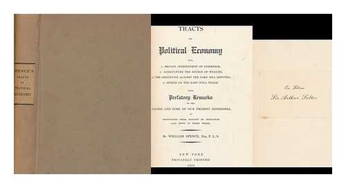 SPENCE, WILLIAM (1783-1860). FRIEDMAN, ELISHA M. - Tracts on Political Economy, Viz. 1. Britain Independent of Commerce; 2. Agriculture the Source of Wealth; 3. the Objections Against the Corn Bill Refuted; 4. Speech on the East India Trade