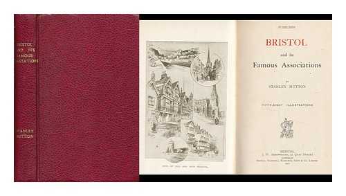 HUTTON, STANLEY, PSEUD. I. E. ALBERT EDWARD TILLING - Bristol and its Famous Associations ... Fifty-Eight Illustrations