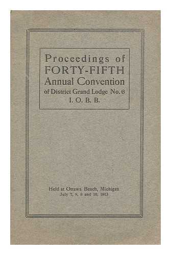 DISTRICT GRAND LODGE NO.6 I. O. B. B. - Proceedings of Forty-Fifth Annual Convention of District Grand Lodge No.6 I. O. B. B.