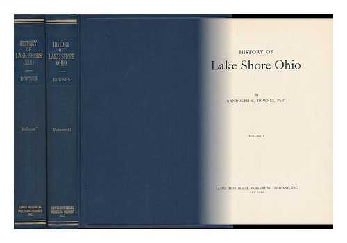 DOWNES, RANDOLPH CHANDLER (1901-) - History of Lake Shore Ohio [Volumes I and II]