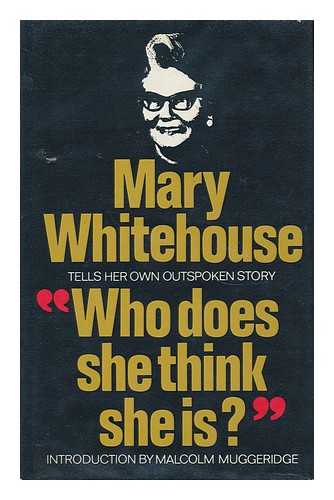 WHITEHOUSE, MARY (1910-2001) - Who Does She Think She Is? / Mary Whitehouse