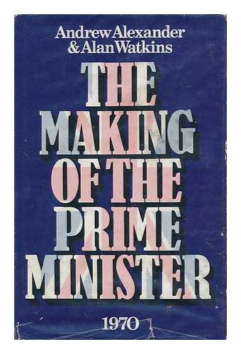 Alexander, Andrew - The Making of the Prime Minister 1970 / [By] Andrew Alexander & Alan Watkins
