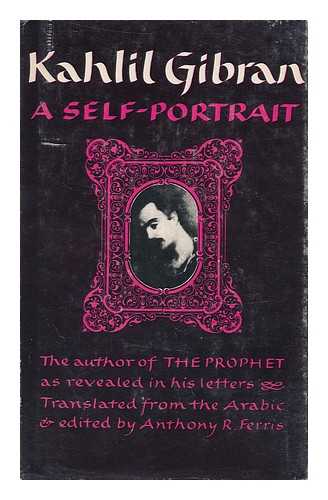 GIBRAN, KAHLIL (1883-1931) - Kahlil Gibran, a Self-Portrait. Translated from the Arabic & Edited by Anthony R. Ferris