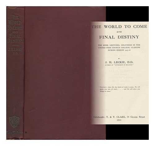 LECKIE, JOSEPH H. - The World to Come and Final Destiny