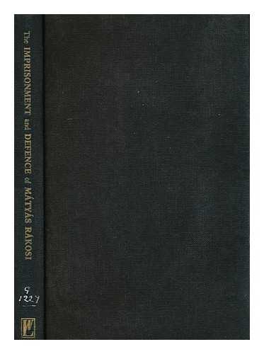 RAKOSI, MATYAS, DEFENDANT. (1892-1971) - The Imprisonment and Defence of Matyas Rakosi : Records of the Trials... before the Fascist Courts in 1925, 1926 and 1935; His Imprisonment; and His Defence of the Communist Party and the Hungarian Soviet