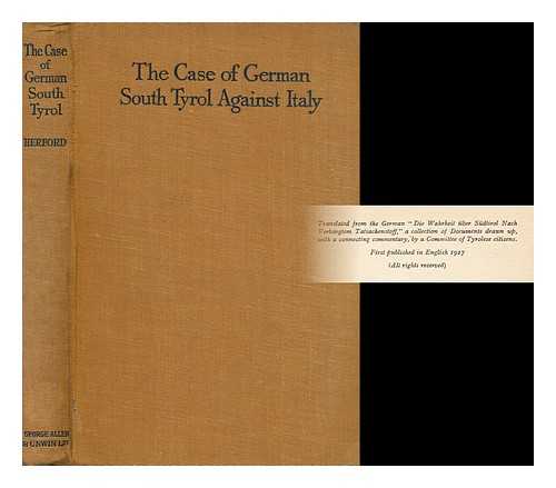 HERFORD, CHARLES HAROLD (1853-1931) - The Case of German South Tyrol Against Italy / Translated and Edited with a Preface and Introduction by C. H. Herford