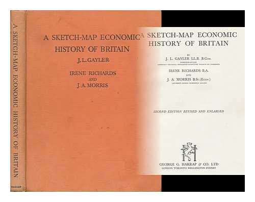 GAYLER, J. L. RICHARDS, IRENE. MORRIS, JOSEPH ACTON - A Sketch-Map Economic History of Britain