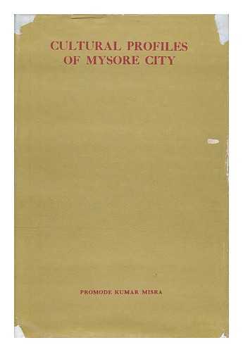 MISRA, PROMODE KUMAR (1936-) - Cultural Profiles of Mysore City / Edited by Promode Kumar Misra