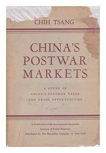 TSANG, CHIH - China's Postwar Markets - a Study of China's Post-War Needs and Trade Opportunities