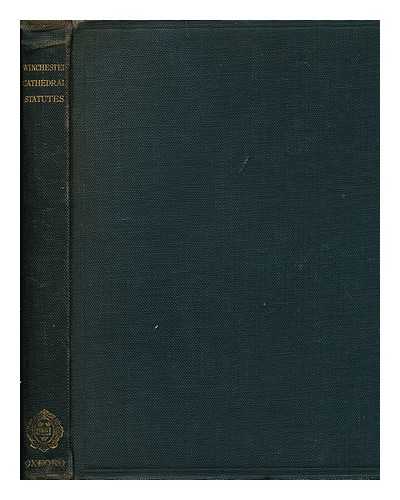 GOODMAN, ARTHUR WORTHINGTON. HUTTON, WILLIAM HOLDEN (ED. ) - The Statutes Governing the Cathedral Church of Winchester : Given by King Charles I / Edited by Arthur Worthington Goodman and William Holden Hutton