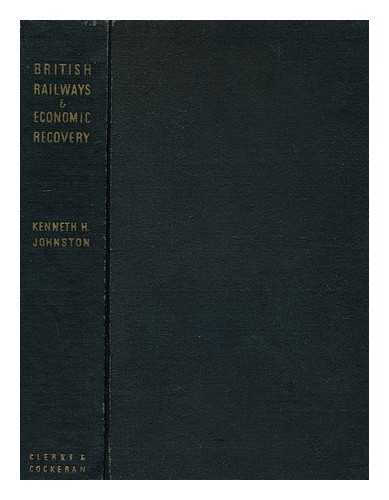 JOHNSTON, KENNETH H. - British Railways and Economic Recovery