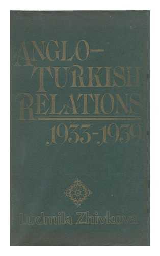 ZHIVKOVA, LUDMILA - Anglo-Turkish Relations 1933-1939