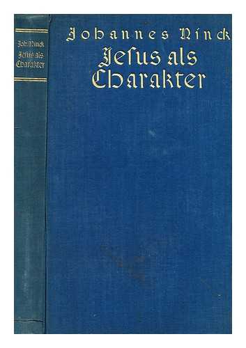 NINCK, JOHANNES (B. 1863) - Jesus Als Charakter : Eine Untersuchung / Von Johannes Ninck