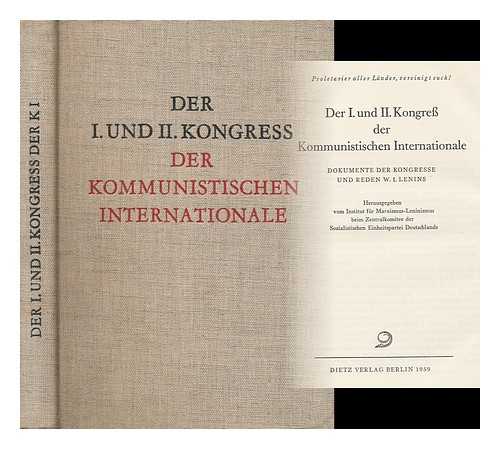 COMMUNIST INTERNATIONAL - Der I. Und II. Kongress Der Kommunistischen Internationale : Dokumente Der Kongresse Und Reden W. I. Lenins / Hrsg. Vom Institut Fur Marxismus-Leninismus Beim Zentalkomitee Der Sozialistischen Einheitspartei Deutschlands