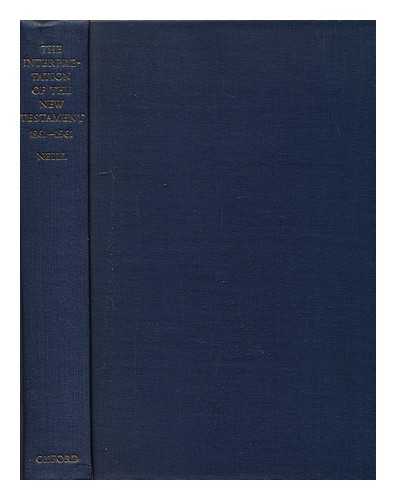 NEILL, STEPHEN (1900-) - The Interpretation of the New Testament, 1861-1961, by Stephen Neill
