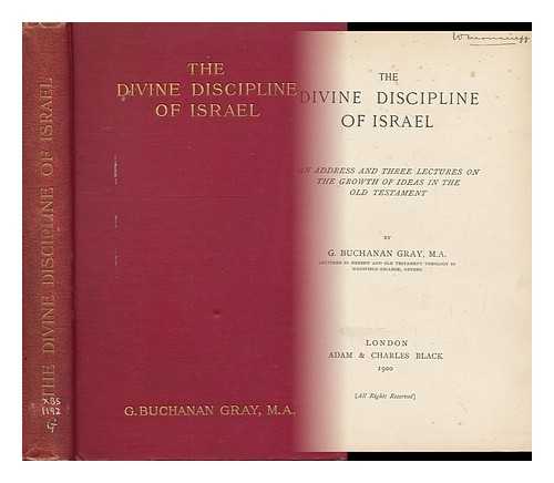 GRAY, GEORGE BUCHANAN (1865-1922) - The Divine Discipline of Israel. an Address and Three Lectures on the Growth of Ideas in the Old Testament