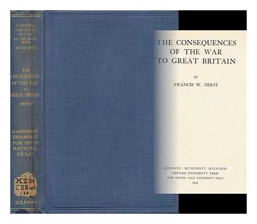 HIRST, FRANCIS WRIGLEY - The Consequences of the War to Great Britain