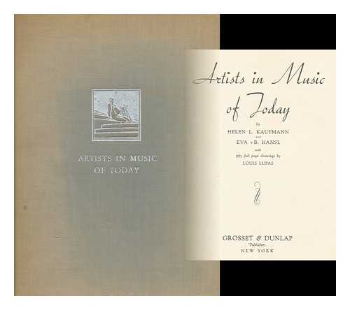 KAUFMANN, HELEN LOEB. HANSL, EVA ELISE VOM BAUR. LUPAS, LOUIS - Artists in Music of Today, by Helen L. Kaufmann and Eva Vb. Hansl; with Fifty Full Page Drawings by Louis Lupas