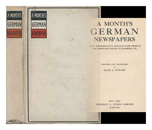 GOWANS, ADAM LUKE - A Month's German Newspapers, Being Representative Extracts from Those of the Memorable Month of December, 1914