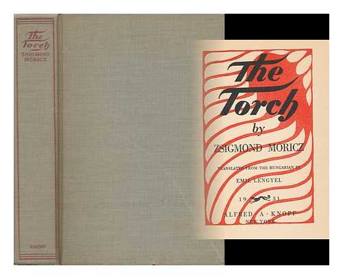 MORICZ, ZSIGMOND (1879-1942) - The Torch, by Zsigmond Moricz; Translated from the Hungarian by Emil Lengyel