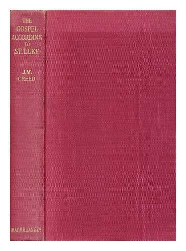 CREED, JOHN MARTIN (1889-1940) - The Gospel According to St. Luke / the Greek Text with Introduction, Notes, and Indices, by John Martin Creed