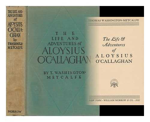 METCALFE, THOMAS WASHINGTON (1884 - ) - The Life & Adventures of Aloysius O'callaghan