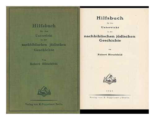 HIRSCHFELD, ROBERT - Hilfsbuch Fur Den Unterricht in Der Nachbiblischen Judischen Geschichte / Von Robert Hirschfeld