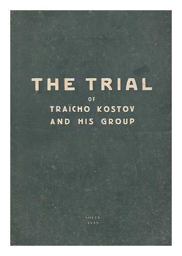 KOSTOV, TRAICHO (1897-1949) - The Trial of Traicho Kostov and His Group