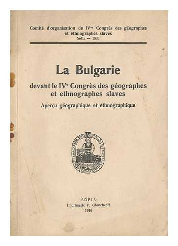 Comite D'Organisation Du Iv-E Congres Des Geographes Et Ethnographes Slaves - La Bulgarie : Devant Le Ive Congres Des Geographes Et Ethnographes Slaves ; Apercu Geographique Et Ethnographique