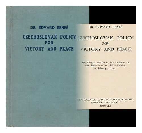 BENES, EDVARD (1884-1948) - Czechoslovak Policy for Victory and Peace : the Fourth Message of the President of the Republic to the State Council, on February 3, 1944 / Dr. Edvard Benes