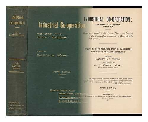 WEBB, CATHERINE (ED. ) - Industrial Co-Operation : the Story of a Peaceful Revolution / with a Preface by L. L. Price