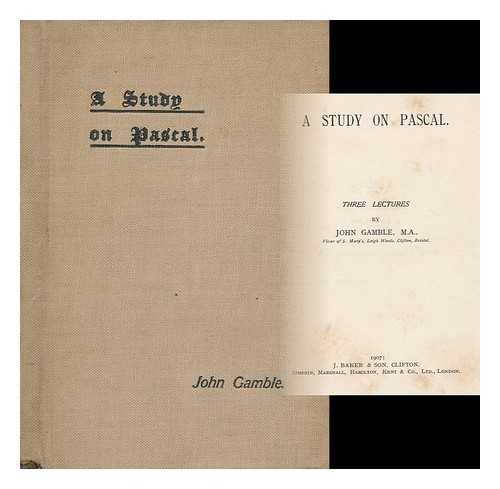 GAMBLE, JOHN (1859-1929) - A Study on Pascal : Three Lectures