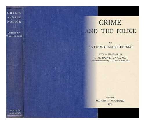 MARTIENSSEN, ANTHONY K. - Crime and the Police / with a Foreword by R. M. Howe