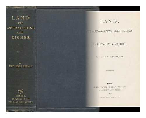DOWSETT, CHARLES FINCH (1835? -1915) - Land : its Attractions and Riches / Fifty-Seven Writers ; Edited by C. F. Dowsett