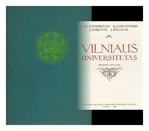 BULAVAS, JUOZAS, ET AL. - Vilniaus Universitetas. Redagavo J. Bulavas. by L. Vladimirovas, K. Jablonskis, J. Jurginis and J. Bulavas