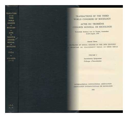 INTERNATIONAL SOCIOLOGICAL ASSOCIATION - Transactions of the Third World Congress of Sociology, Koninlijk Instituut Voor De Tropen, Amsterdam, August 1956. Vol.1-2