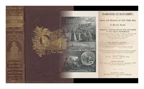 CAMPBELL, HELEN (1839-1918) - Darkness and Daylight: Or, Lights and Shadows of New York Life. a Woman's Narrative of Mission and Rescue Work in Tough Places, with Personal Experiences Among the Poor in Regions of Poverty and Vice, by Helen Campbell. Col. Thomas W. Knox